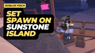 How to Set Spawn on the Sunstone island in Roblox Fisch [upl. by Aleacim]