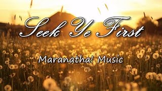 Seek Ye First  Maranatha Music with lyrics [upl. by Sitarski]