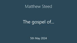 ECF 05052024 Matthew Steed  The gospel of [upl. by Lahsram]