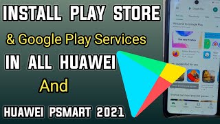 How to Install Play Store On Huawei Mobiles  How to Install Google Play Store In Huawei Psmart 2021 [upl. by Nnylrahc]