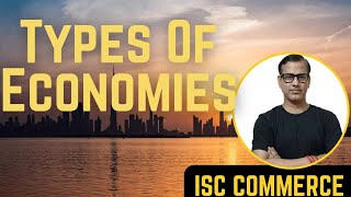 Types of Economies ISC Class 11  Class 11 Economics  Sir Tarun Rupani Commerce [upl. by Aruol273]