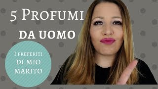 5 Profumi da uomoi preferiti da mio marito [upl. by Adnahsal]