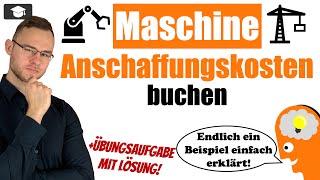 Anschaffungskosten Maschine buchen Beispiele einfach erklärt [upl. by Allac142]