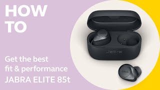 Jabra Elite 85t How to get the best fit amp performance  Jabra Support [upl. by Sitoiyanap]