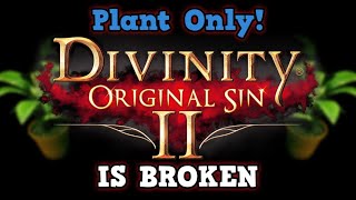 Divinity Original Sin 2 Is A Perfectly Balanced Game With No Exploits  The Plant Only Challenge [upl. by Charleen]