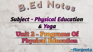 BEd Notes  Physical Education and Yoga  Unit 2  Programs Of Physical Education  Semester IV [upl. by Amble]