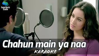 Chahun Main Ya Naa Karaoke Aashiqui 2Aditya Roy Kapur Shraddha KapoorArijit Singh Palak Muchhal [upl. by Nnaylime120]