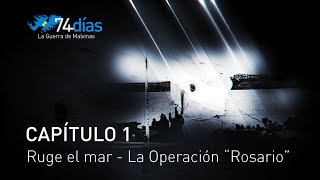 74 días La Guerra de Malvinas  Capítulo 1 quotRuge el mar  La Operación Rosarioquot [upl. by Aelyk]