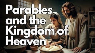 614 Parables and the Kingdom of Heaven Unveiling the Kingdom of Heaven [upl. by Ynaffik]