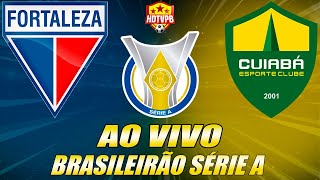 FORTALEZA X CUIABÁ AO VIVO Campeonato Brasileiro Série A 28ª Rodada  NARRAÇÃO [upl. by Eachelle]