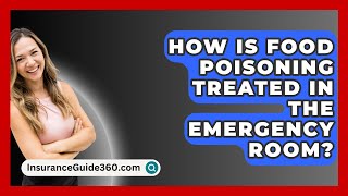 How Is Food Poisoning Treated in the Emergency Room  InsuranceGuide360com [upl. by Mieka]