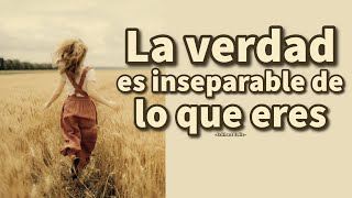 LA VERDAD ES INSEPARABLE DE LO QUE ERES  Eckhart Tolle [upl. by Mikol]