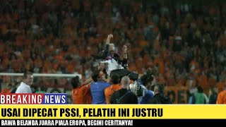 Usai Dipecat PSSI Pelatih Ini Justru Bawa Belanda Juara Piala Eropa Begini Ceritanya [upl. by Aliehc]