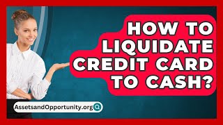 How To Liquidate Credit Card To Cash  AssetsandOpportunityorg [upl. by Yrome]