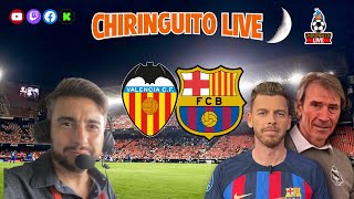 🔥 VALENCIA  BARÇA  CHIRINGUITO LIVE [upl. by Ettereve673]