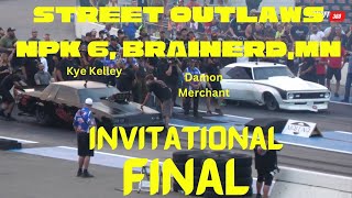 Street outlaws No prep Kings 6 Brainerd MN final  Kye Kelley Vs Damon Merchant [upl. by Takara]