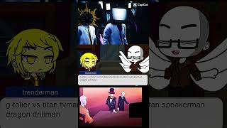 NicoleLiew6731 titan tvman vs Gman trenderman creepypasta Slender brother 😡😡😡😡 chief drillman [upl. by Greyson]