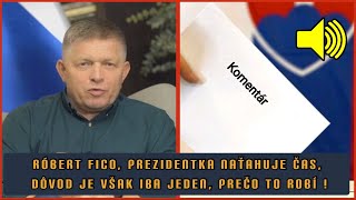 RÓBERT FICO PREZIDENTKA NAŤAHUJE ČAS DÔVOD JE VŠAK IBA JEDEN PREČO TO ROBÍ [upl. by Aguie82]