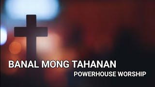 BANAL MONG TAHANAN  LYRICS AND CHORDS POWERHOUSEWORSHIPthankyoujesus [upl. by Einnig]