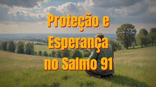 Proteção e Esperança no Salmo 91 [upl. by Tedmann]