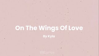 On The Wings Of Love Lyrics  Kyla [upl. by Nodrog]