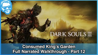 Consumed Kings Garden  Full Narrated Walkthrough Part 12  Dark Souls III 4k [upl. by Htrag525]