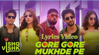 Gore Gore Mukhde Pel Lyrics  Ishq Vishk Rebound Rohit Pashmina Jibraan Naila [upl. by Ymmas967]