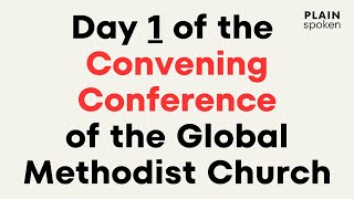 Global Methodist Convening Conference  Day 1 Report [upl. by Terence]