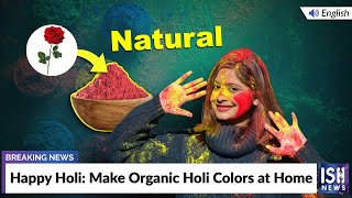 Happy Holi Make Organic Holi Colors at Home  ISH News [upl. by Cornelie495]