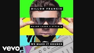 Dillon Francis  We Make It Bounce Audio ft Major Lazer Stylo G [upl. by Dygall]