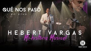 Qué Nos Pasó  Hebert Vargas  quotMi Historia Musicalquot [upl. by Adnana541]