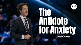 The Antidote For Anxiety  Joel Osteen [upl. by Stew71]