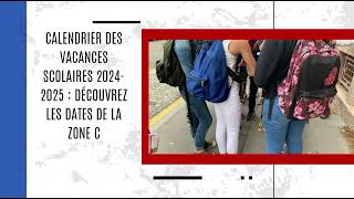 Calendrier des vacances scolaires 20242025  découvrez les dates de la zone C [upl. by Curnin881]