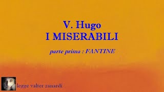 I MISERABILI romanzo di V Hugo IN CINQUE PARTI  PARTE PRIMA FANTINE  LETTURA INTEGRALE [upl. by Haimehen434]