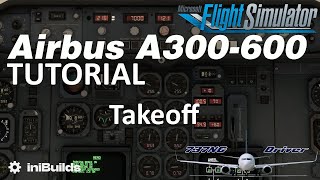 iniBuilds A300600 Tutorial 6 Takeoff  Real Airbus Pilot [upl. by Nema]