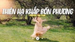 Thiên Hạ Khắp Bốn Phương  Tát Nhật Lãng Rực Rỡ x 4 Mùa Thương Em  Playlist Nhạc Lofi Hot TikTok [upl. by Everson]