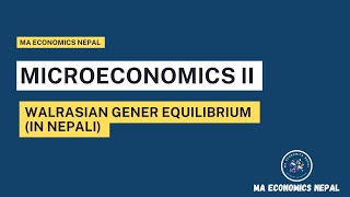 Walrasian General Equilibrium  Second Semester  Microeconomics  Sanjeev Nhemhafuki [upl. by Frederico139]