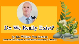 Dr William Van Gordon  Do we really exist [upl. by Whalen665]