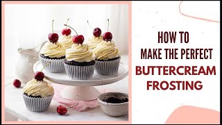 HOW TO MAKE PERFECT BUTTERCREAM FROSTING FLUFFY SMOOTH BUTTERCREAM RECIPE amp DETAILED GUIDE [upl. by Sopher]