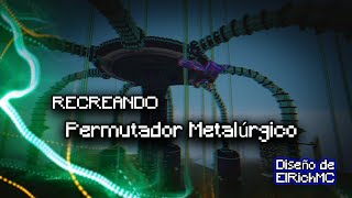 Recreo el Permutador Metalúrgico de ElRichMC en survival [upl. by Plusch]