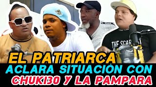 EL PATRIARCA ACLARA SITUACIÓN CON CHUKI30 Y HABLA DE LA PAMPARA SOBRE CASO CON JUAN LA PILA [upl. by Katsuyama]