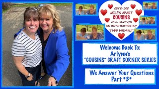 Arlynns quotCousinsquot Craft Corner  We Answer Your Questions  Part 3 [upl. by Noemad51]