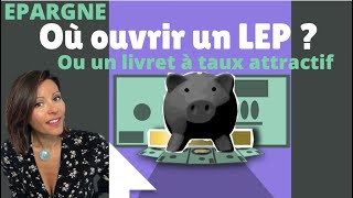 EPARGNE  DANS QUELLE BANQUE OUVRIR UN LEP [upl. by Dita559]