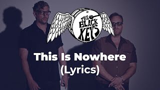 The Black Keys  This Is Nowhere Lyrics [upl. by Naasar]