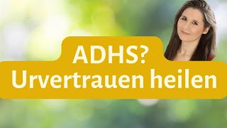 ADHS behandeln bei Kindern Die beste Methode  Urvertrauen heilen [upl. by Ettesil]