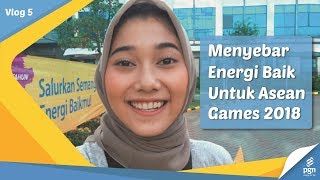 VLOG5 PGN  Menyebar Energi Baik Untuk Asian Games 2018 [upl. by Etteyafal486]