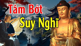 Tâm Bớt Nghĩ Nhiều Cuộc Sống Sẽ An Vui Mới Hạnh Phúc Được  Lời Phật Dạy [upl. by Adnilram509]