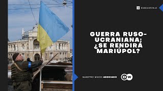 ¿Se rendirá Mariúpol La estratégica ciudad ucraniana asediada por Rusia [upl. by Abibah138]