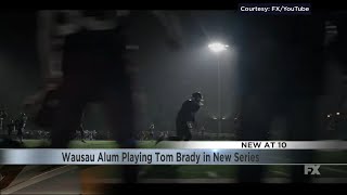 Wausau Alum Playing Tom Brady in New Series [upl. by Llehcar434]