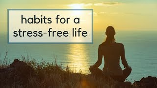 18 Habits for a StressFree Life  Intentional Living  Self Care [upl. by Templa976]